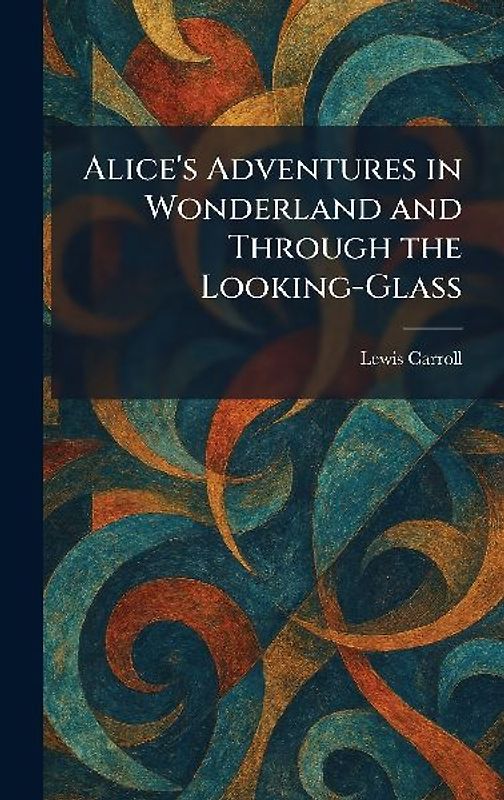 Alice's Adventures in Wonderland and Through the Looking-Glass