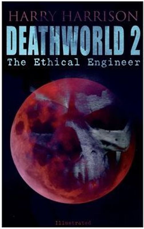 Deathworld 2: The Ethical Engineer (Illustrated): Deathworld Series