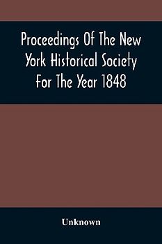 Proceedings Of The New York Historical Society For The Year 1848
