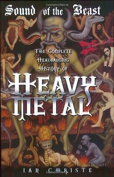 Sound of the Beast: The Complete Headbanging History of Heavy Metal - Ian Christe