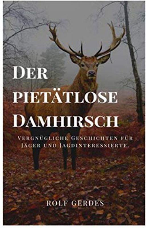 Der pietätlose Damhirsch: Vergnügliche Jagdgeschichten mit Comic Bildern