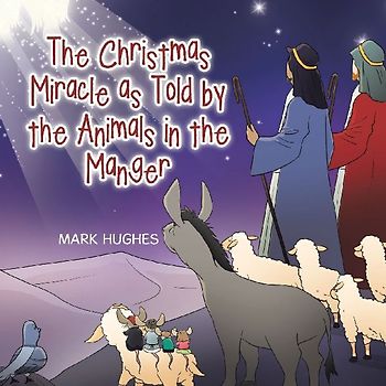 The Christmas Miracle as Told by the Animals in the Manger