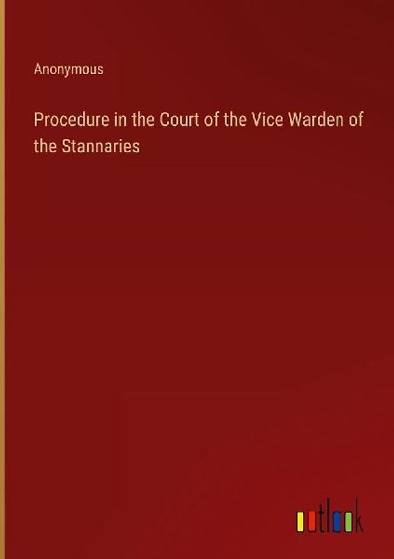 Procedure in the Court of the Vice Warden of the Stannaries