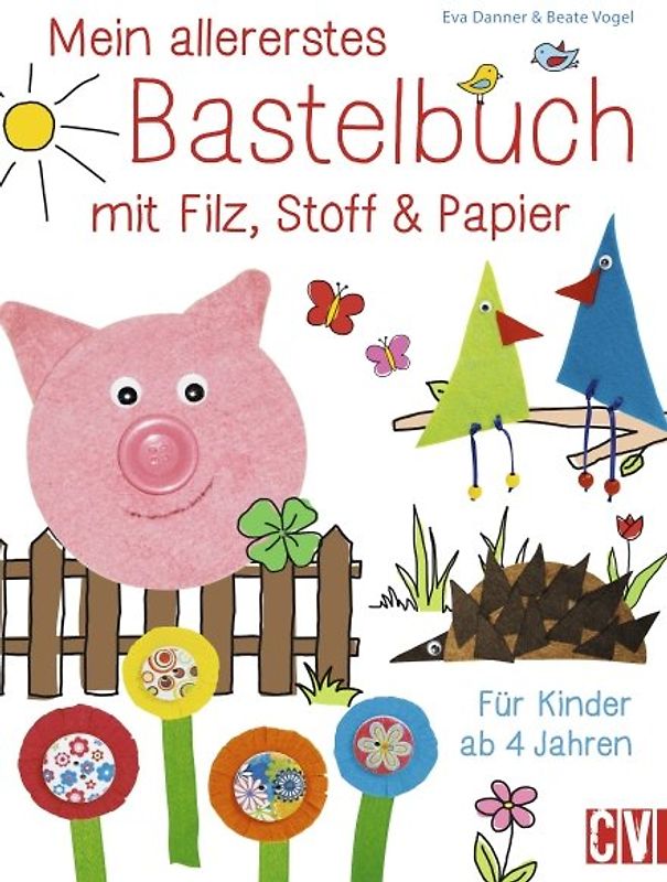 Mein allererstes Bastelbuch mit Filz, Stoff & Papier
