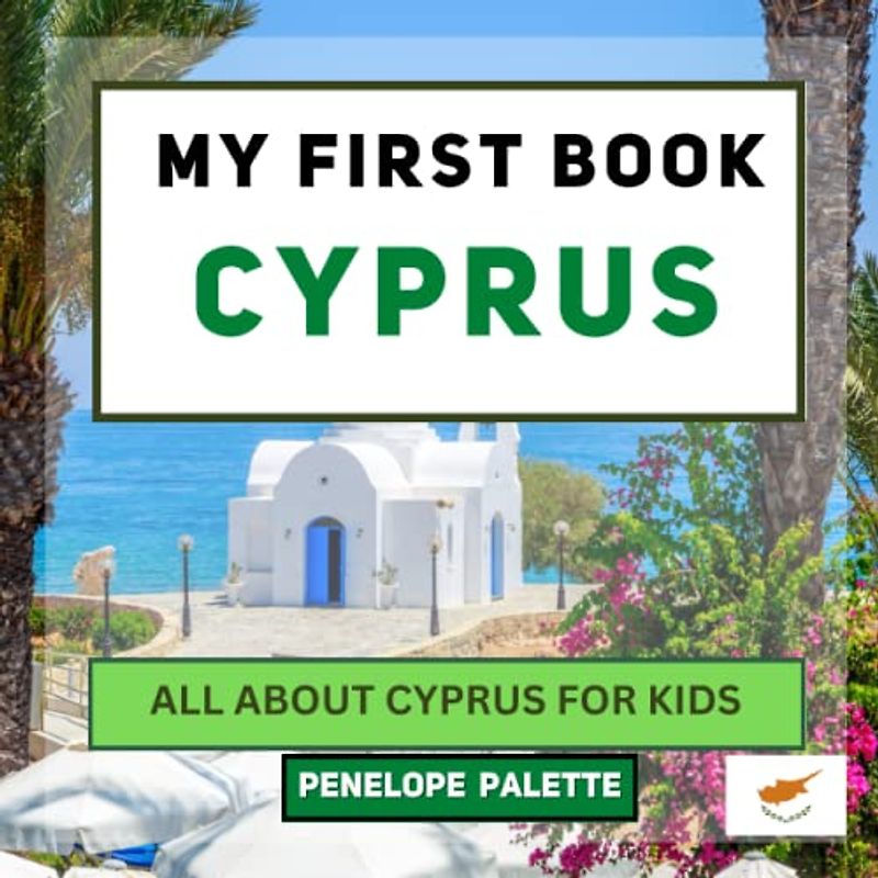 My First Book - Cyprus: All About Cyprus For Kids (My First Book - World Edition, Band 101)