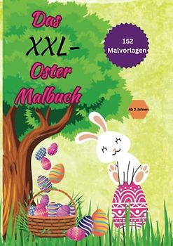Das XXL - Oster Malbuch: Ostermalbuch mit 152 Malvorlagen. Mein XXL-Malbuch. Für Kinder ab 2 Jahren.