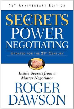 Secrets of Power Negotiating, 15th Anniversary Edition: Inside Secrets from a Master Negotiator - Roger Dawson