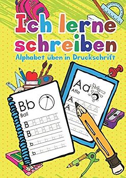 Ich lerne schreiben: Das Alphabet in Druckschrift üben. Ein Übungsbuch für Vorschul- und Schulkinder. (Schreibspass, Band 1)