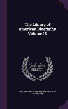 The Library of American Biography Volume 13