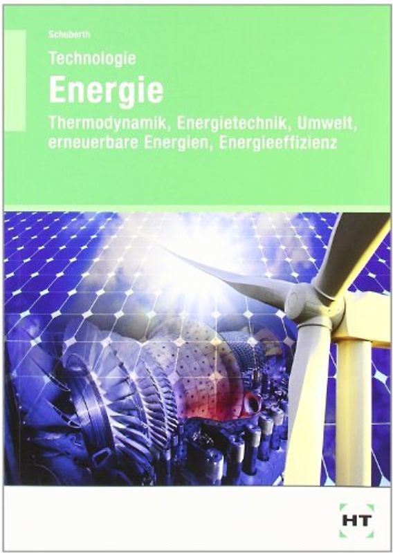 Technologie Energie. Thermodynamik, Energietechnik, Umwelt, erneuerbare Energien, Energieeffizienz