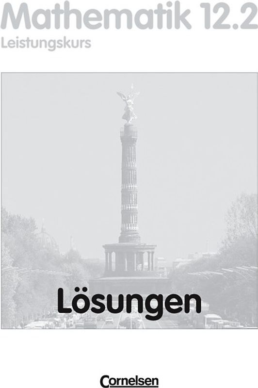 Bigalke/Köhler: Mathematik - Berlin - Bisherige Ausgabe / 12. Schuljahr: 2. Halbjahr - Leistungskurs - Lösungen zum Schülerbuch