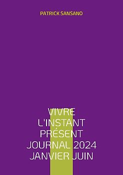 Vivre l'instant présent Journal 2024 Janvier juin