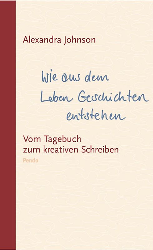 Wie aus dem Leben Geschichten entstehen. Vom Tagebuch zum kreativen Schreiben
