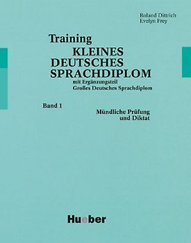 Training Kleines Deutsches Sprachdiplom 1. Mit Ergänzungsteil Großes Deutsches Sprachdiplom .Deutsch als Fremdsprache / Band 1: Mündliche Prüfung und Diktat