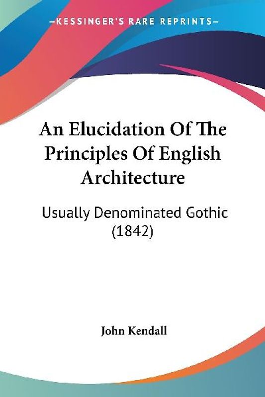 An Elucidation Of The Principles Of English Architecture