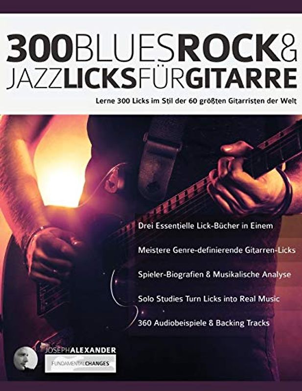300 Blues, Rock & Jazz Licks für Gitarre: Lerne 300 Licks im Stil der 60 größten Gitarristen der Welt: 300 Blues, Rock & Jazz Licks fu¿r Gitarre (Rock-Gitarre spielen lernen, Band 1)