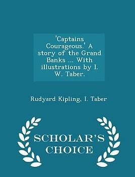 'captains Courageous.' a Story of the Grand Banks ... with Illustrations by I. W. Taber. - Scholar's Choice Edition