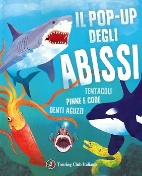 Il pop-up degli abissi. Tentacoli, pinne e code, denti aguzzi