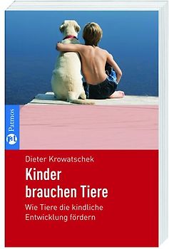 Kinder brauchen Tiere. Wie Tiere die kindliche Entwicklung fördern