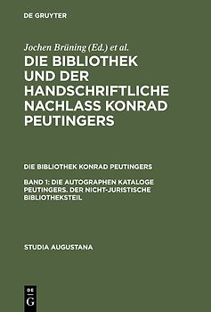 Die Bibliothek und der handschriftliche Nachlaß Konrad Peutingers.... / Die autographen Kataloge Peutingers. Der nicht-juristische Bibliotheksteil