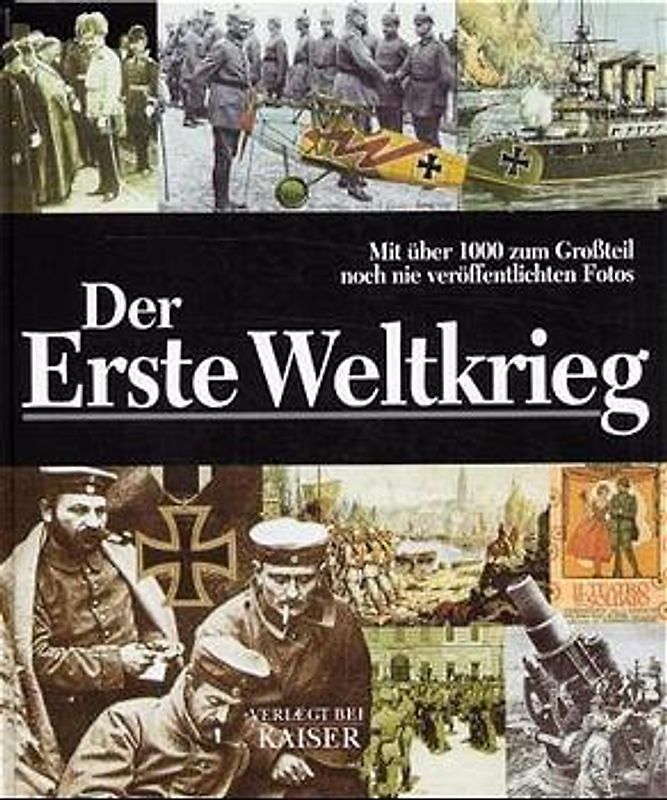 Der Erste Weltkrieg. Mit über 1000 zum Großteil noch nie veröffentlichten Fotos