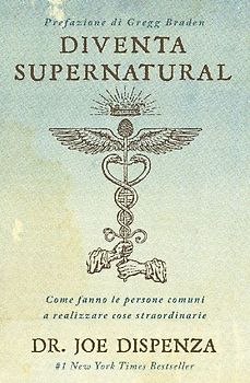 Diventa supernatural. Come fanno le persone comuni a realizzare cose straordinarie