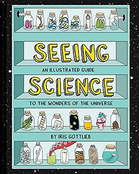 Seeing Science: An Illustrated Guide to the Wonders of the Universe (Illustrated Science Book, Science Picture Book for Kids, Science)