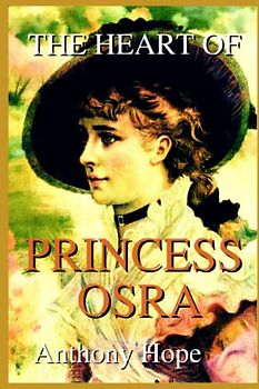 The Heart of Princess Osra With Original And Classic Illustrated: By Anthony Hope