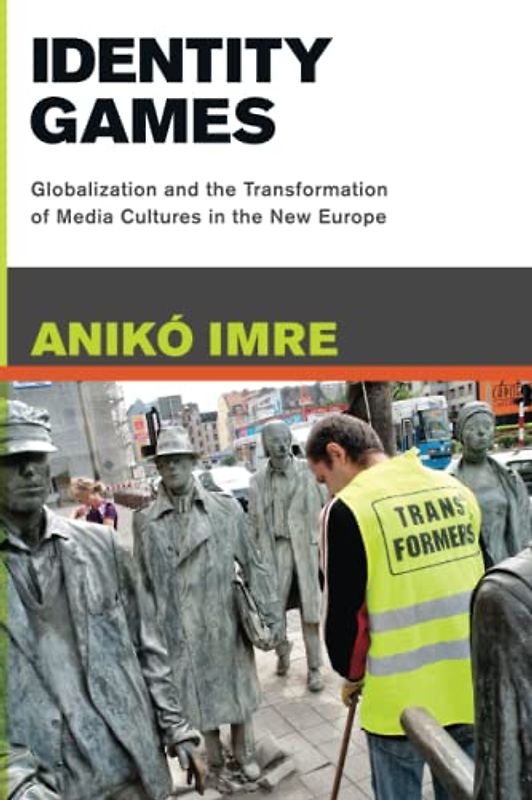 Identity Games: Globalization and the Transformation of Media Cultures in the New Europe (The Mit Press)
