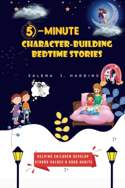 5-Minute Character Building Bedtime Stories: Helping children develop strong values and good habits