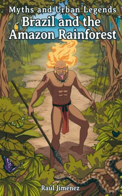 Myths and Urban Legends Brazil and the Amazon Rainforest