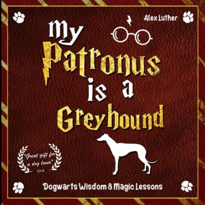 My Patronus is a Greyhound: Dogwarts Wisdom & Magic Lessons