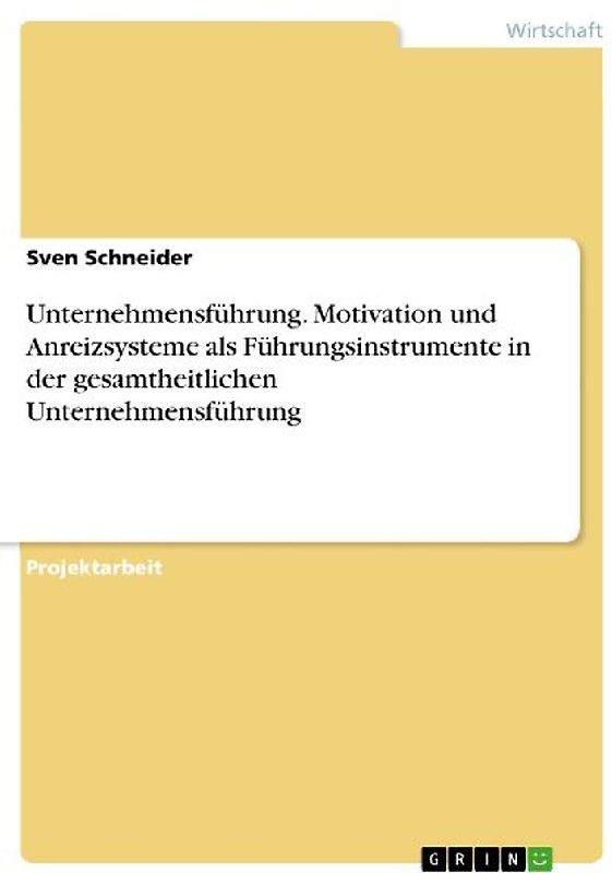 Unternehmensführung. Motivation und Anreizsysteme als Führungsinstrumente in der gesamtheitlichen Unternehmensführung