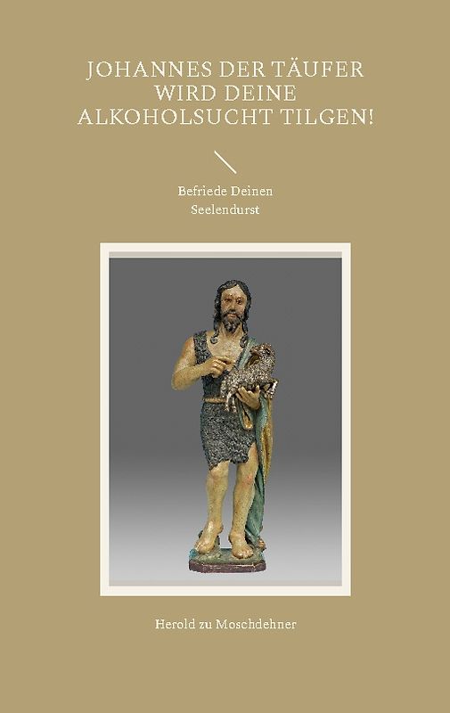 Johannes der Täufer wird Deine Alkoholsucht tilgen!
