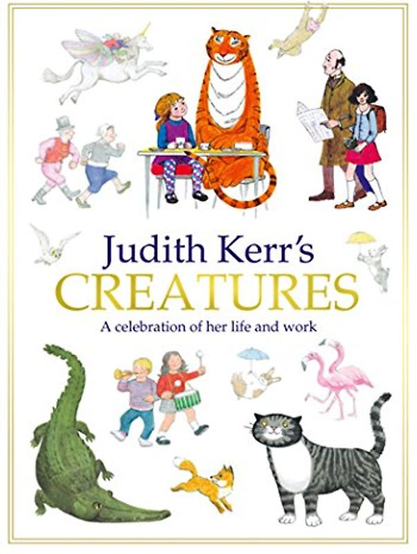 Judith Kerr's Creatures: A celebration of her life and word - Judith Kerr