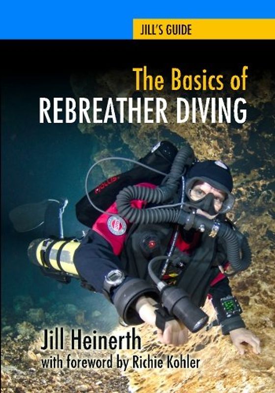 The Basics of Rebreather Diving: Beyond SCUBA to Explore the Underwater World (Jill's Guides, Band 4)
