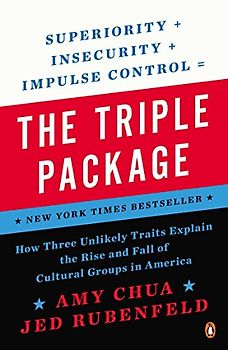 The Triple Package: How Three Unlikely Traits Explain the Rise and Fall of Cultural Groups in America