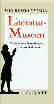 Literatur-Museen. Wohnhäuser, Sammlungen, Literatenkabinette