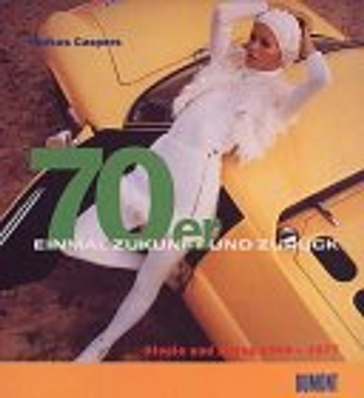 70er - Einmal Zukunft und zurück. Utopie und Alltag 1969-1977