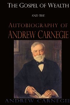 Gospel of Wealth and the Autobiography of Andrew Carnegie