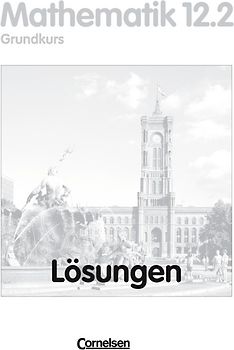 Bigalke/Köhler: Mathematik Sekundarstufe II - Berlin - Ausgabe 1996 / 12. Schuljahr: 2. Halbjahr - Grundkurs - Lösungen zum Schülerbuch