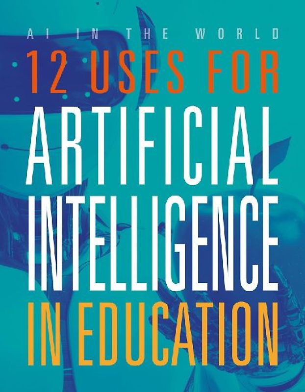 12 Uses for Artificial Intelligence in Education