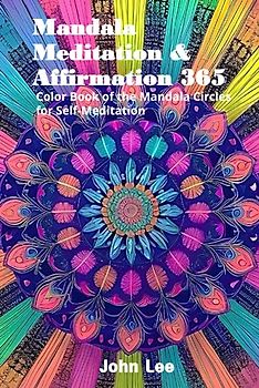 Mandala Meditation & Affirmation 365: Color Book of the Mandala Circles for Self-Meditation