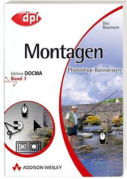 Photoshop-Basiswissen: Band 1-12. Edition DOCMA / Photoshop-Basiswissen: Montagen