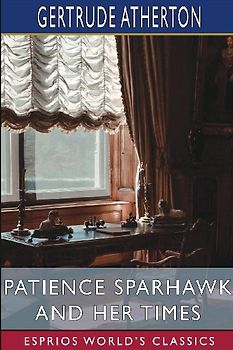 Patience Sparhawk and Her Times (Esprios Classics)