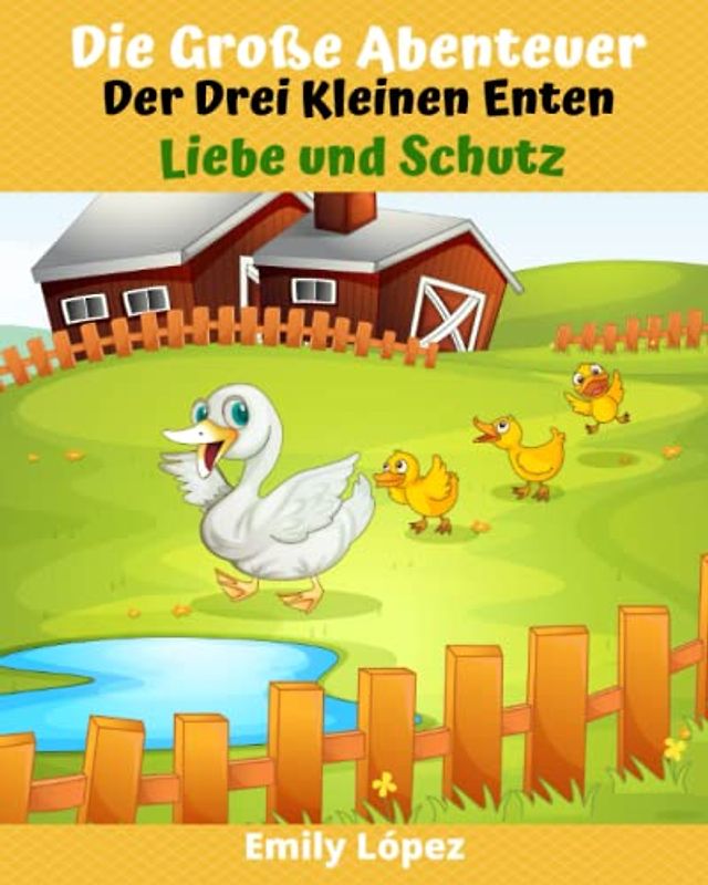Die Große Abenteuer Der Drei Kleinen Enten: Gute-Nacht-Geschichten für Kleinkinder und Kinder: ( Liebe und Schutz )