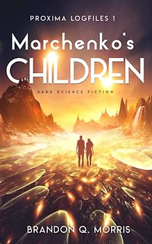 Marchenko's Children: Hard Science Fiction (Proxima Logfiles, Band 1)