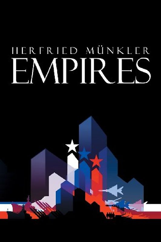 Empires: The Logic of World Domination from Ancient Rome to the United States - Herfried Munkler