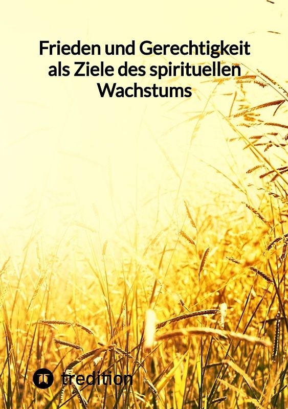 Frieden und Gerechtigkeit als Ziele des spirituellen Wachstums