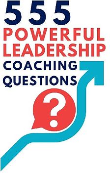 555 Powerful Leadership Coaching Questions